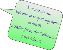 You are always welcome to stay at my home in B&B - 
2 Miles from the Coliseum
Click Here !!!
