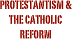 Protestantism & The Catholic Reform